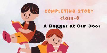Completing Story Class-8: A Beggar at Our Door