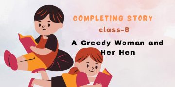 Completing Story Class-8: A Greedy Woman and Her Hen