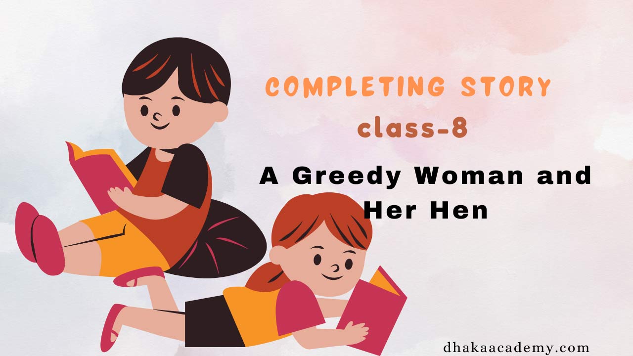 Completing Story Class-8: A Greedy Woman and Her Hen